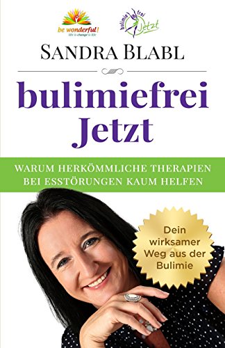 bulimiefrei Jetzt: Warum herkömmliche Therapien bei Essstörungen kaum helfen - Dein wirksamer Weg aus der Bulimie von Be Wonderful!